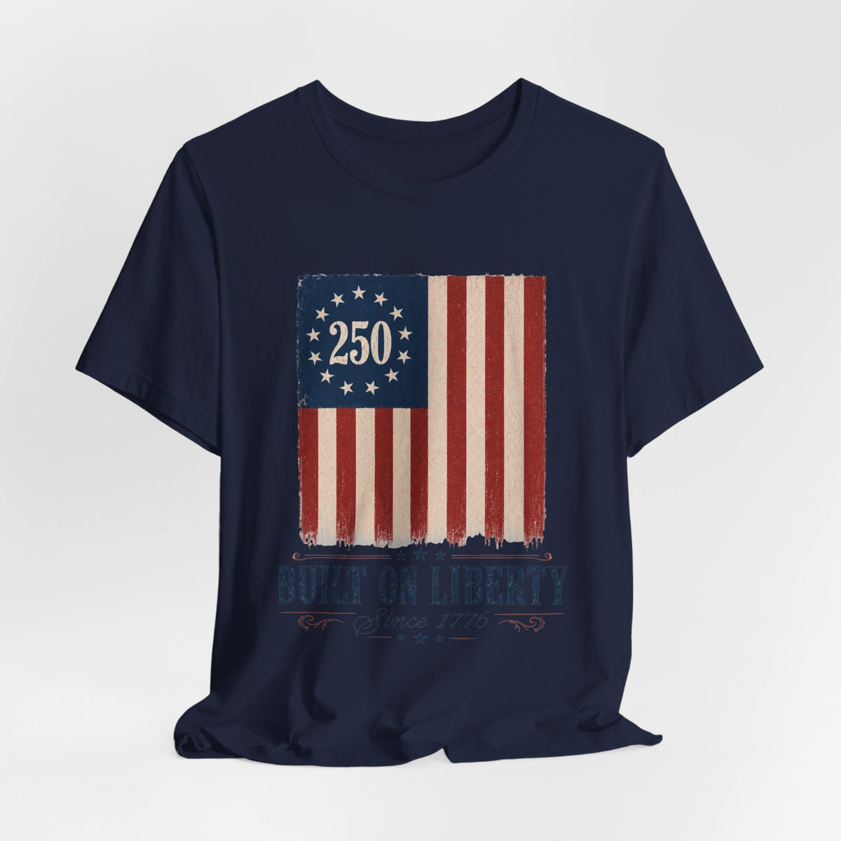 Built on Liberty 250 Flag T-Shirt — Patriotic Fourth of July Tee