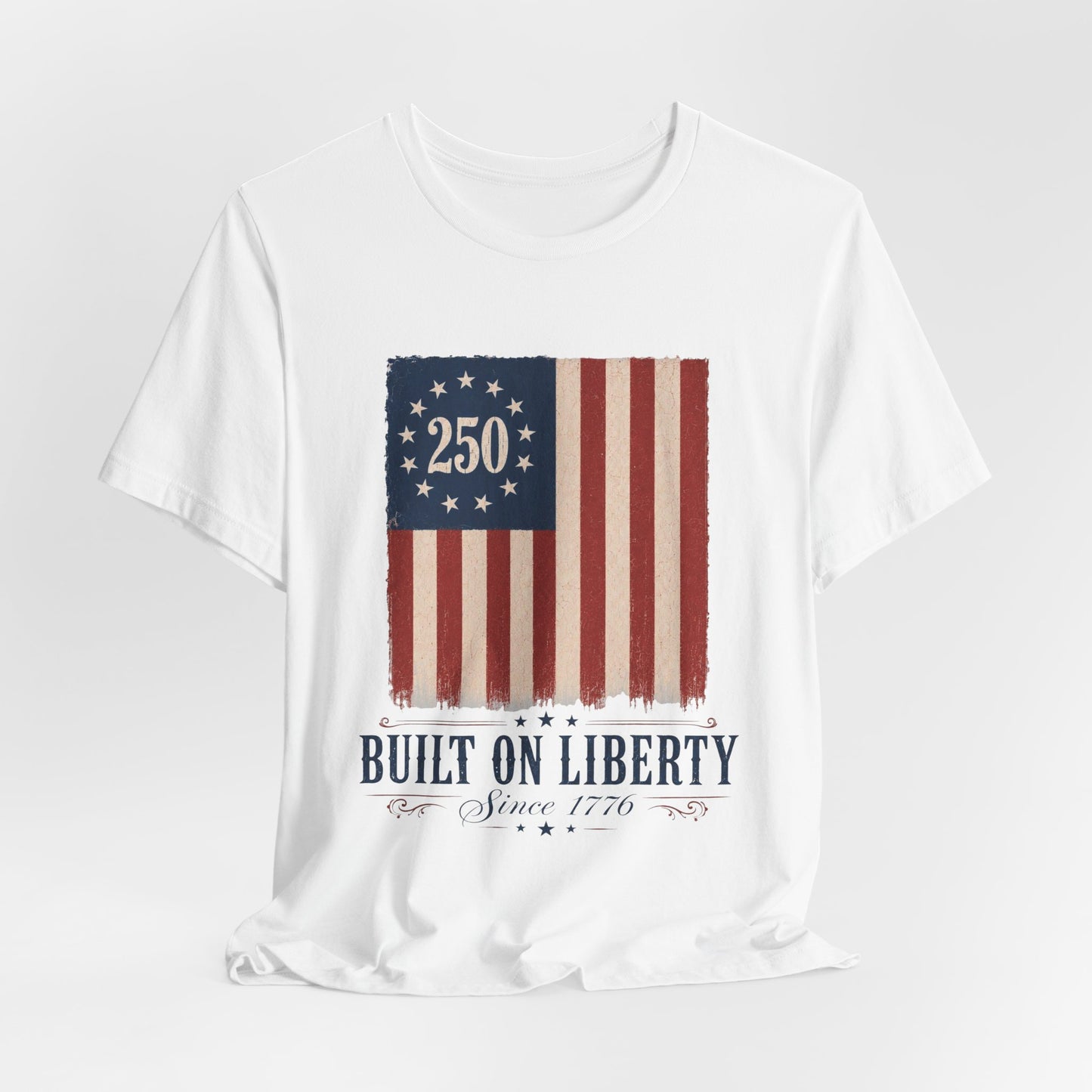 Built on Liberty 250 Flag T-Shirt — Patriotic Fourth of July Tee