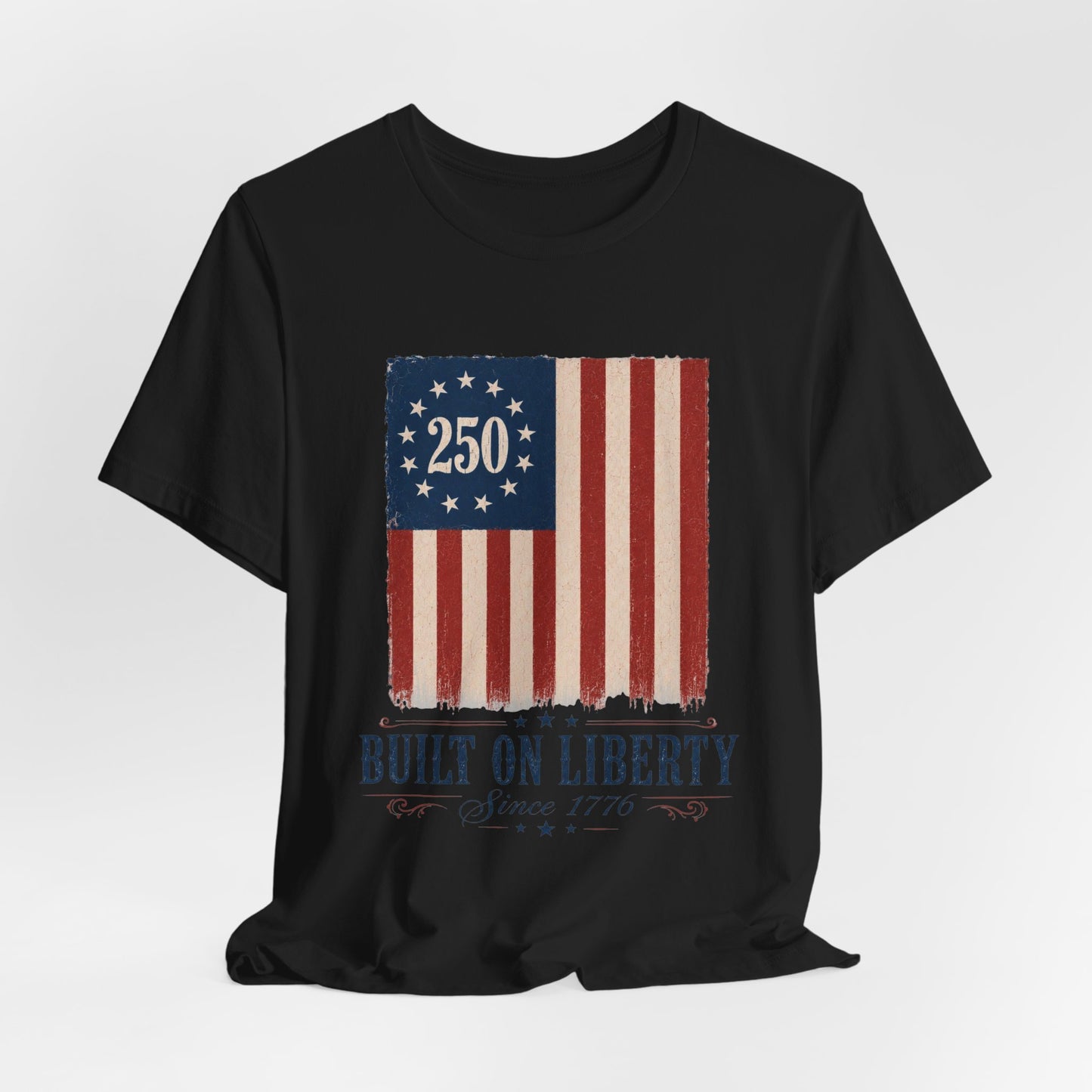 Built on Liberty 250 Flag T-Shirt — Patriotic Fourth of July Tee