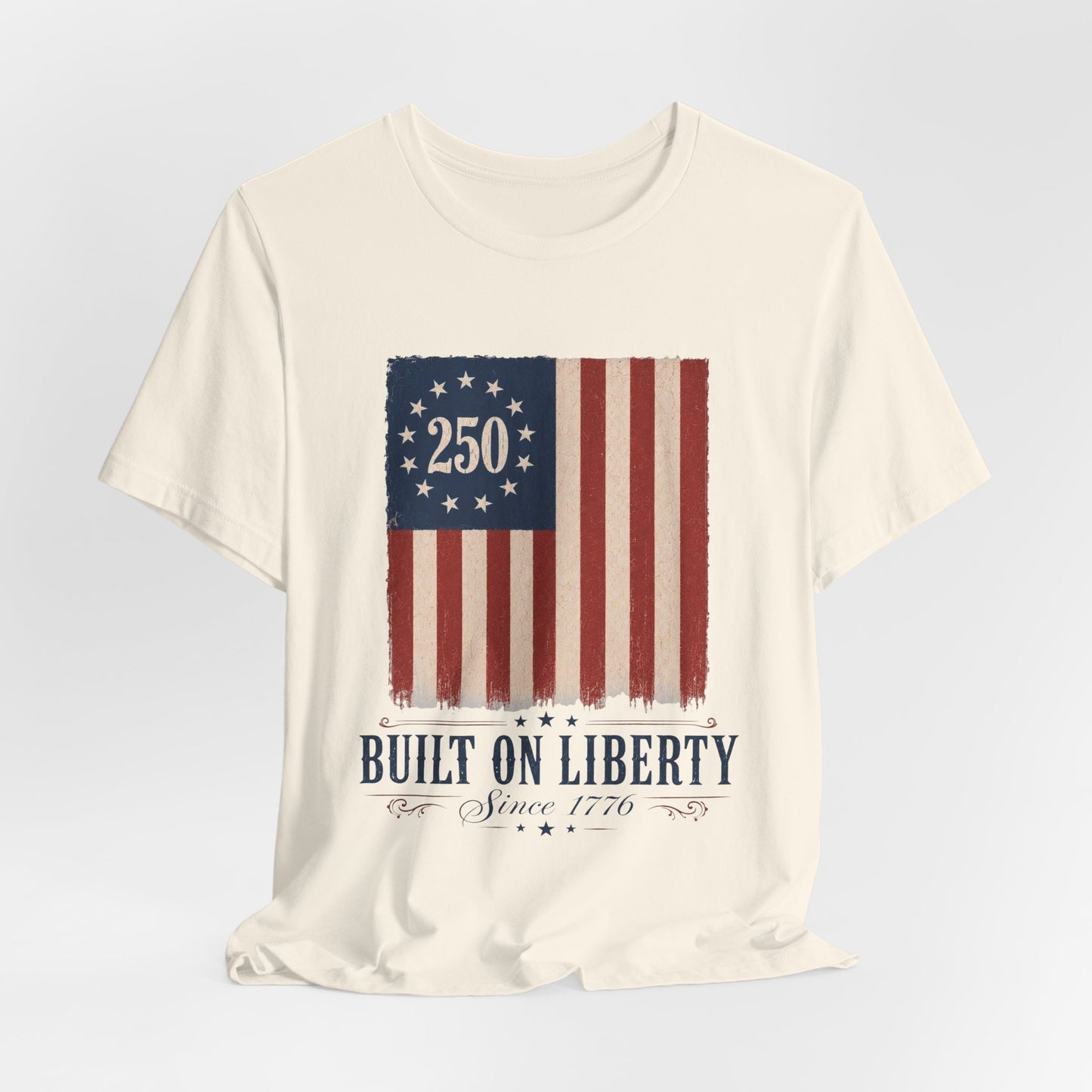 Built on Liberty 250 Flag T-Shirt — Patriotic Fourth of July Tee