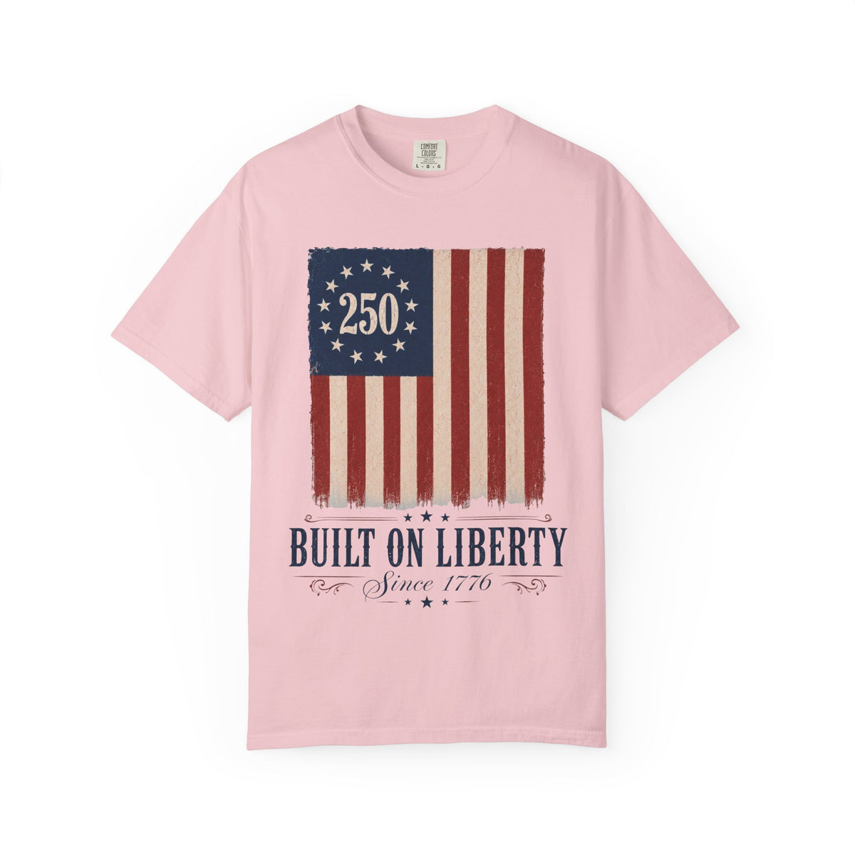 Built on Liberty 250 Flag T-Shirt — Patriotic Independence Day Tee