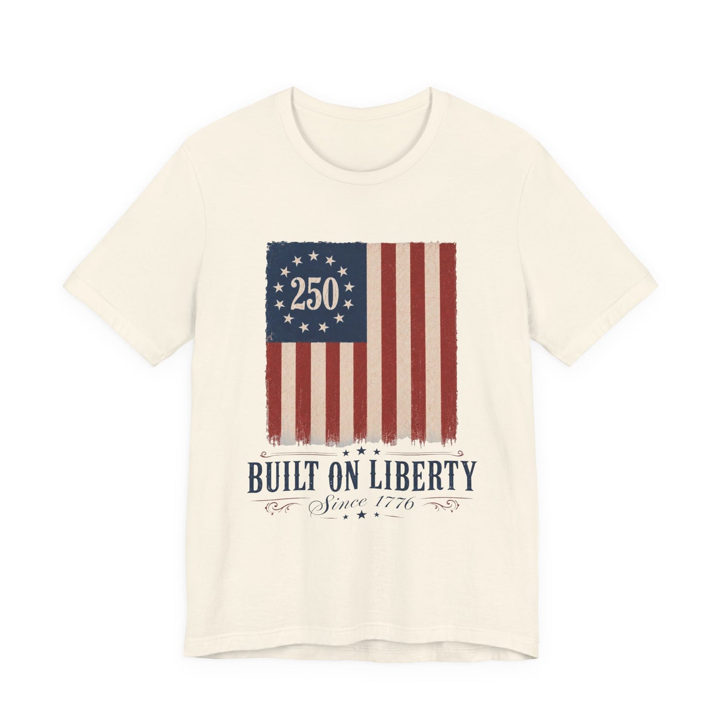 Built on Liberty 250 Flag T-Shirt — Patriotic Fourth of July Tee