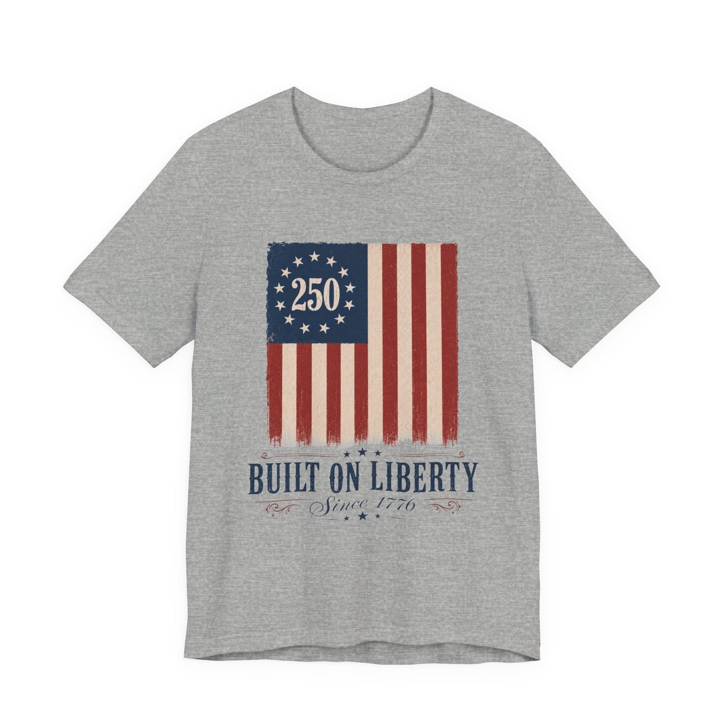 Built on Liberty 250 Flag T-Shirt — Patriotic Fourth of July Tee