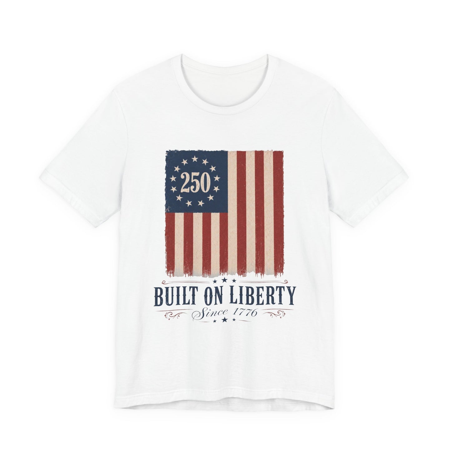 Built on Liberty 250 Flag T-Shirt — Patriotic Fourth of July Tee
