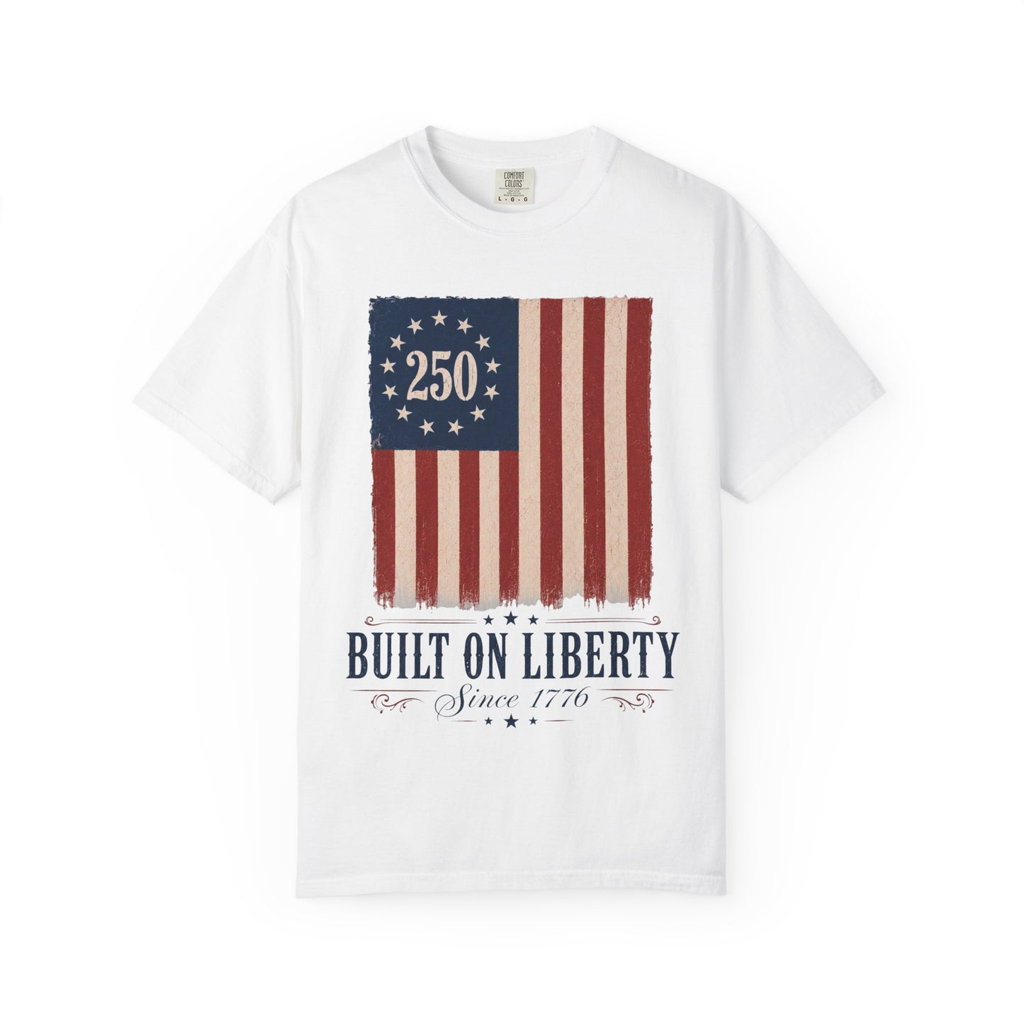 Built on Liberty 250 Flag T-Shirt — Patriotic Independence Day Tee
