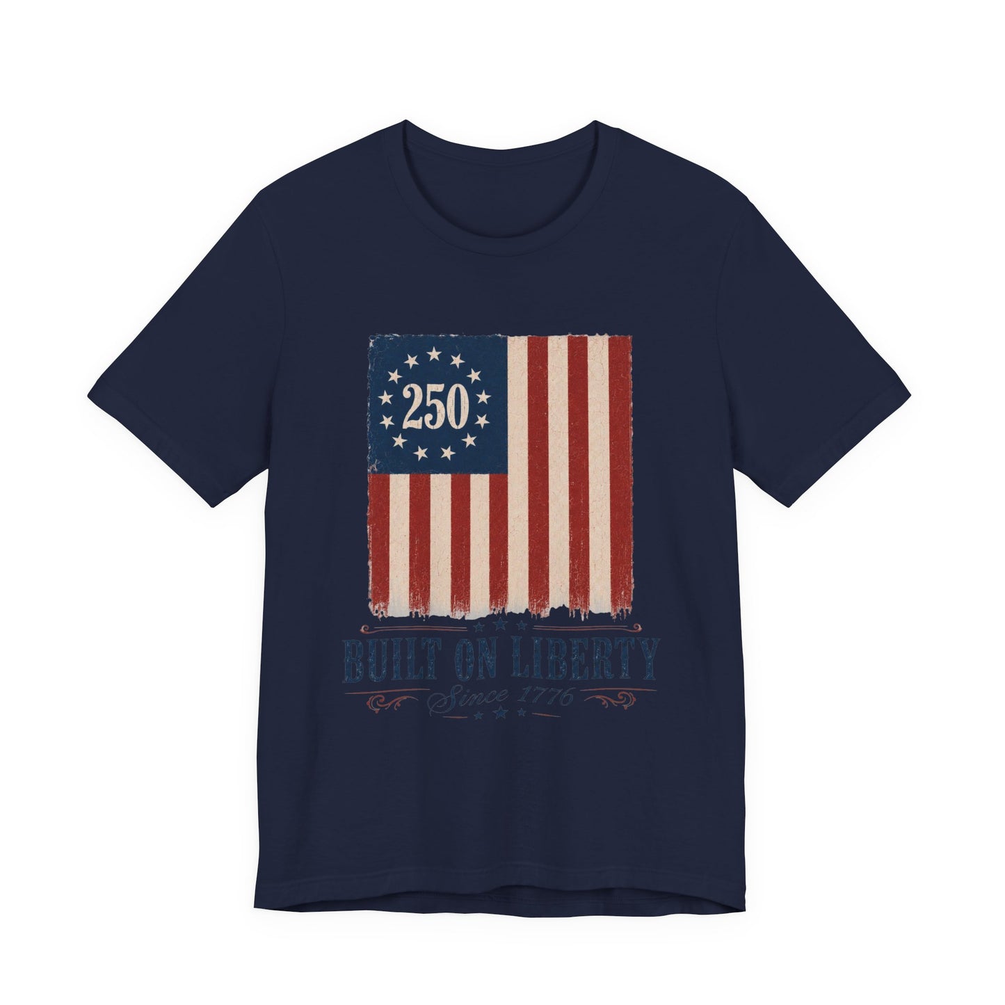 Built on Liberty 250 Flag T-Shirt — Patriotic Fourth of July Tee