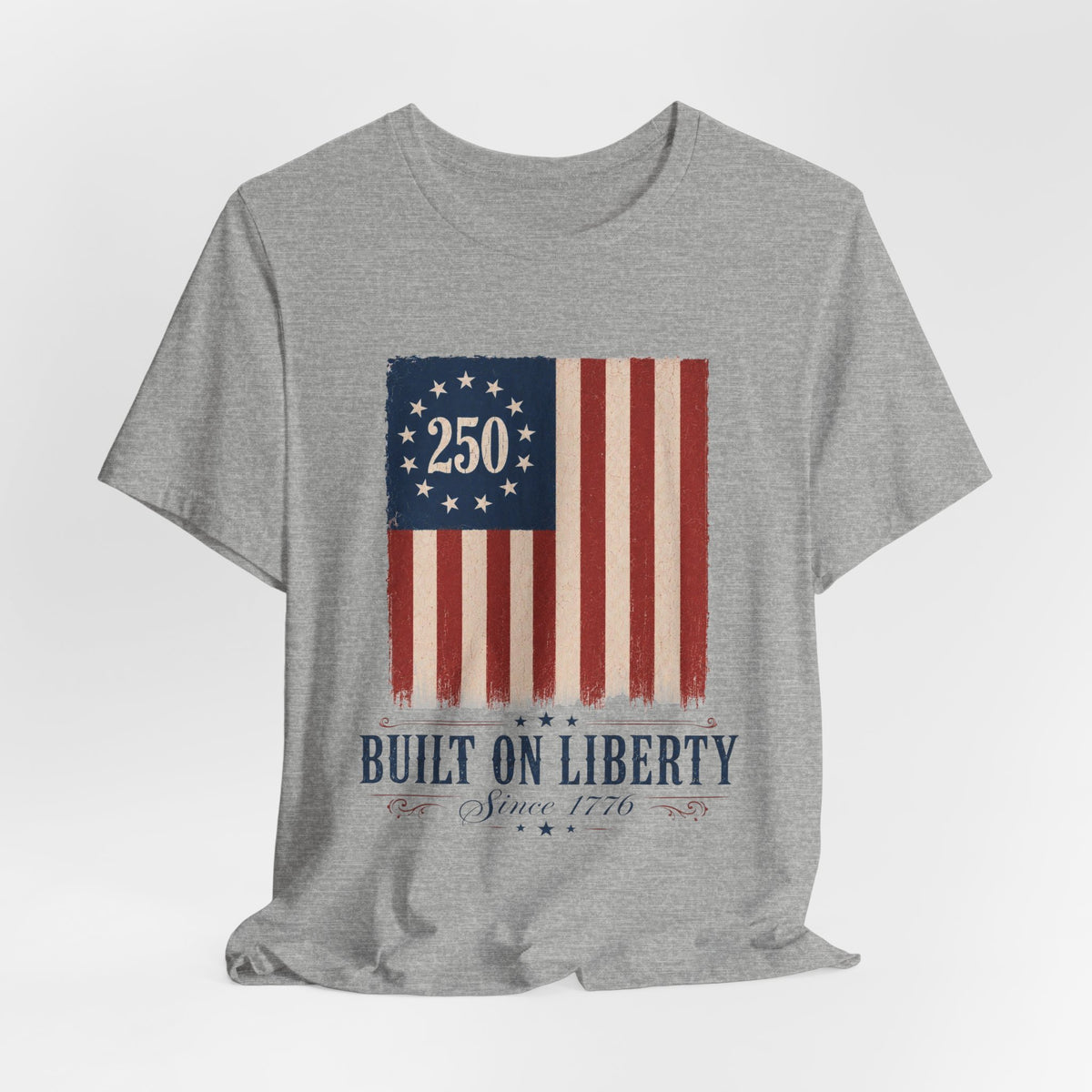 Built on Liberty 250 Flag T-Shirt — Patriotic Fourth of July Tee